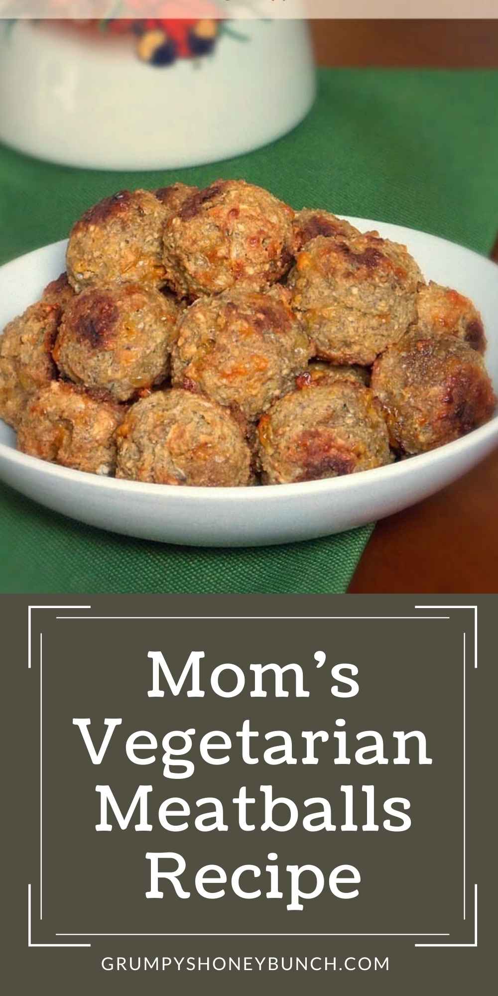 Mom's Vegetarian Meatballs Grumpy's Honeybunch
